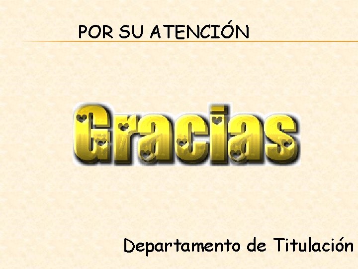 POR SU ATENCIÓN Departamento de Titulación 