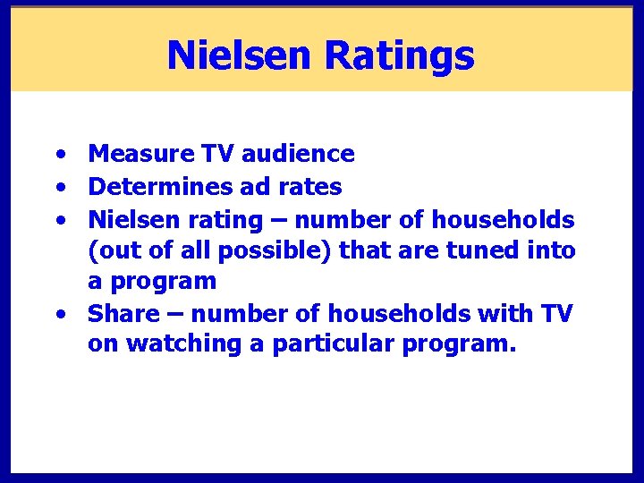 Nielsen Ratings • Measure TV audience • Determines ad rates • Nielsen rating –