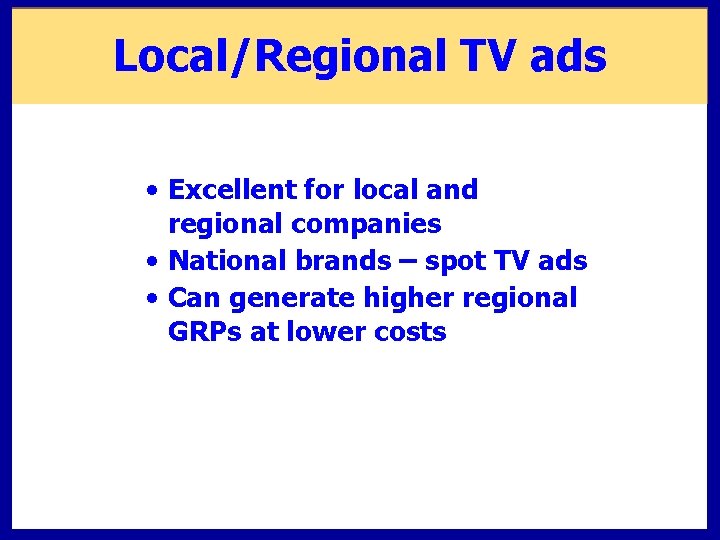 Local/Regional TV ads • Excellent for local and regional companies • National brands –