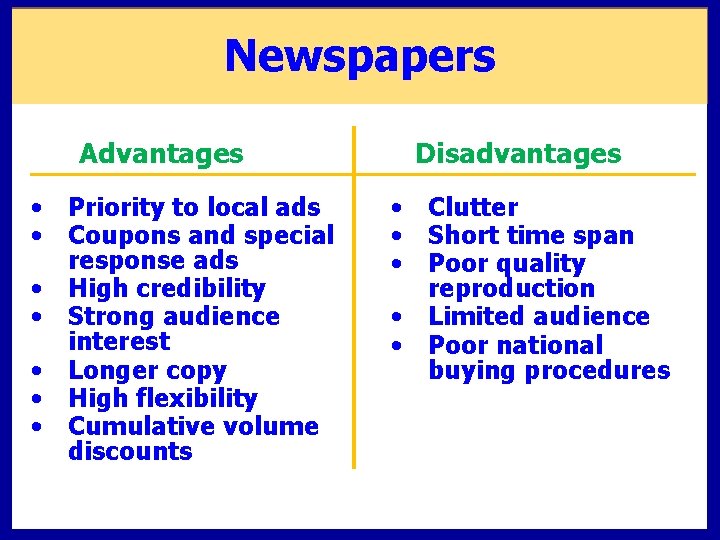 Newspapers Advantages • Priority to local ads • Coupons and special response ads •
