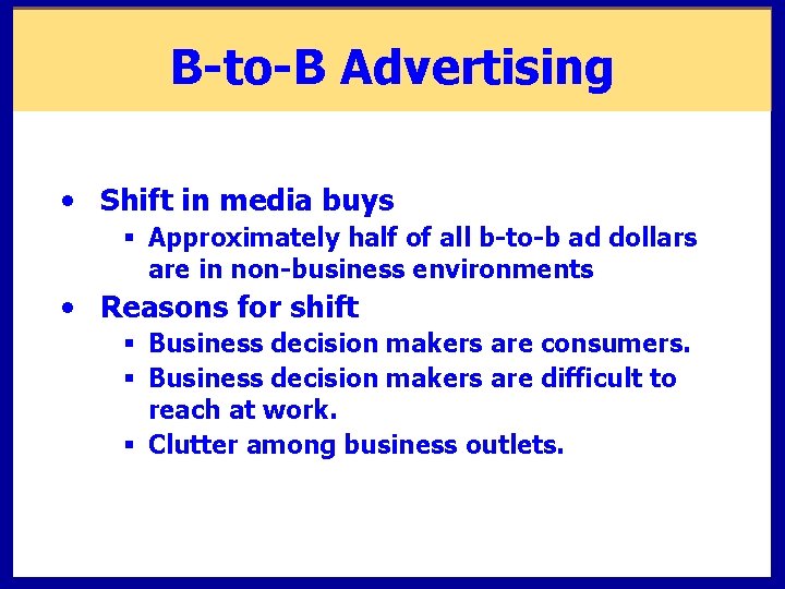 B-to-B Advertising • Shift in media buys § Approximately half of all b-to-b ad