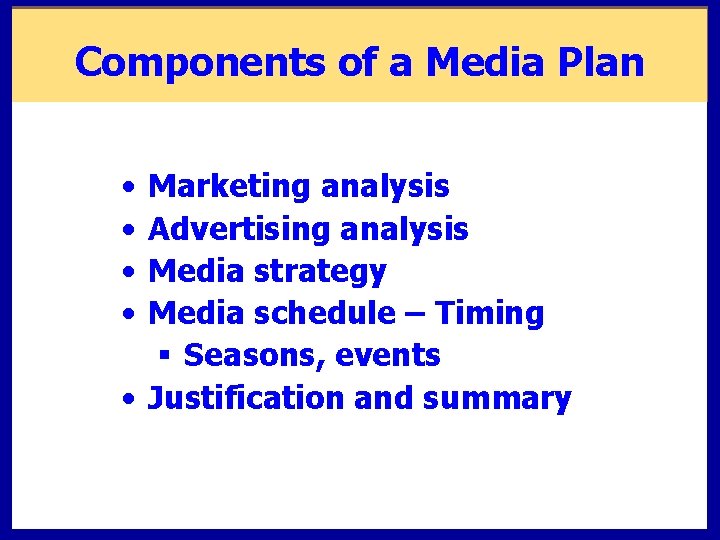Components of a Media Plan • • Marketing analysis Advertising analysis Media strategy Media