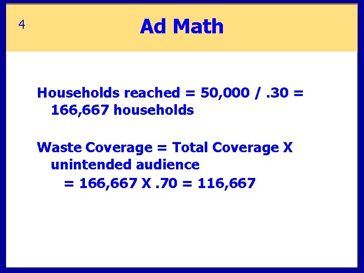 4 Ad Math Households reached = 50, 000 /. 30 = 166, 667 households