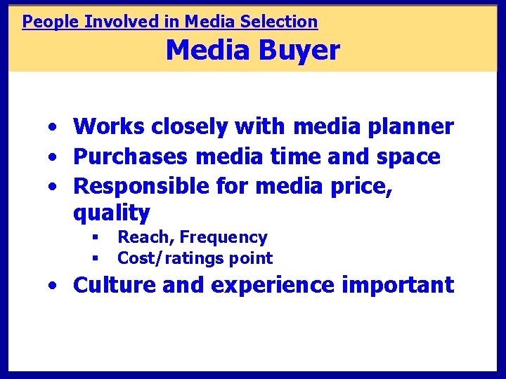 People Involved in Media Selection Media Buyer • Works closely with media planner •