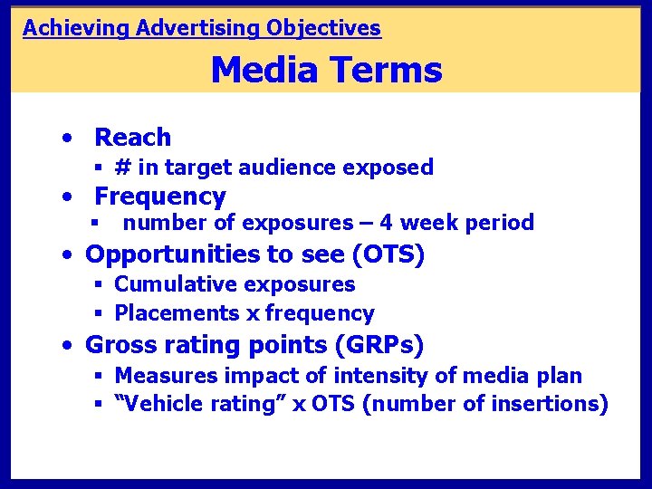 Achieving Advertising Objectives Media Terms • Reach § # in target audience exposed •