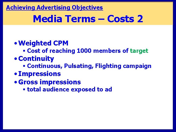Achieving Advertising Objectives Media Terms – Costs 2 • Weighted CPM § Cost of