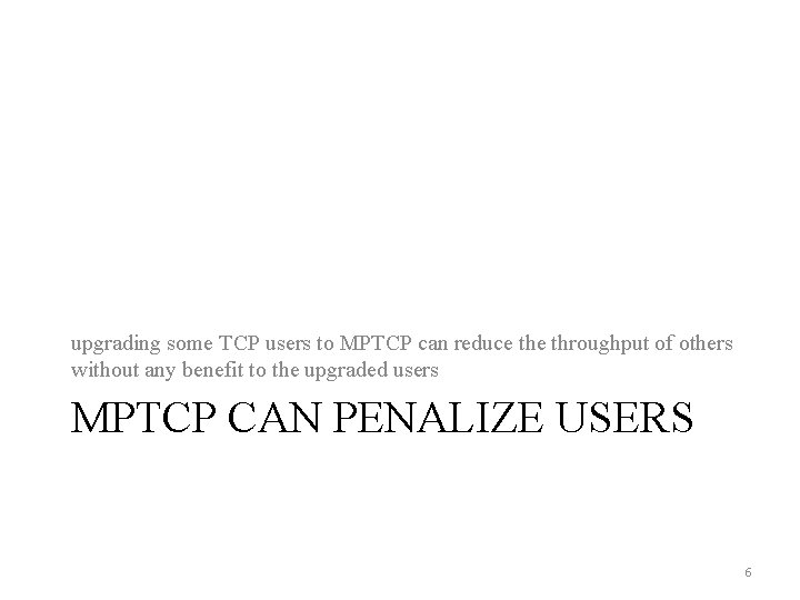 upgrading some TCP users to MPTCP can reduce throughput of others without any benefit