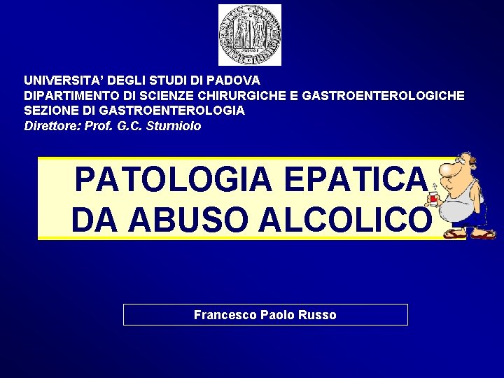 UNIVERSITA’ DEGLI STUDI DI PADOVA DIPARTIMENTO DI SCIENZE CHIRURGICHE E GASTROENTEROLOGICHE SEZIONE DI GASTROENTEROLOGIA