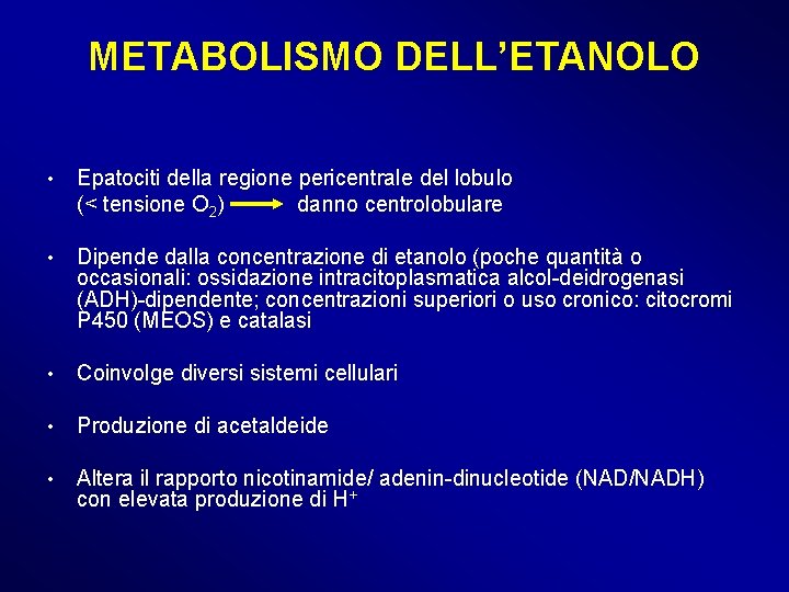 METABOLISMO DELL’ETANOLO • Epatociti della regione pericentrale del lobulo (< tensione O 2) danno