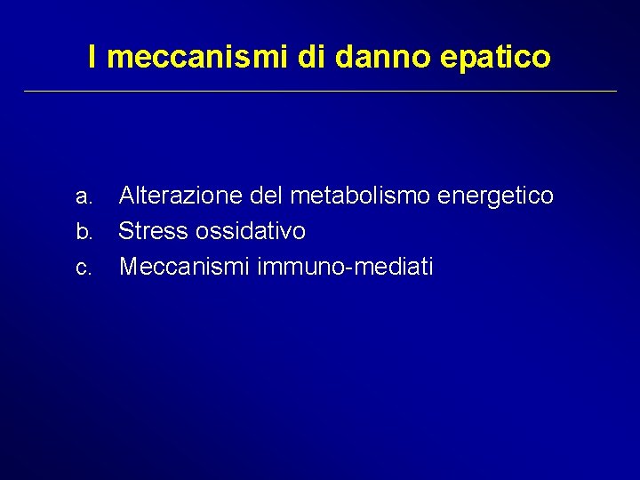 I meccanismi di danno epatico a. Alterazione del metabolismo energetico b. Stress ossidativo c.