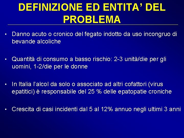 DEFINIZIONE ED ENTITA’ DEL PROBLEMA • Danno acuto o cronico del fegato indotto da