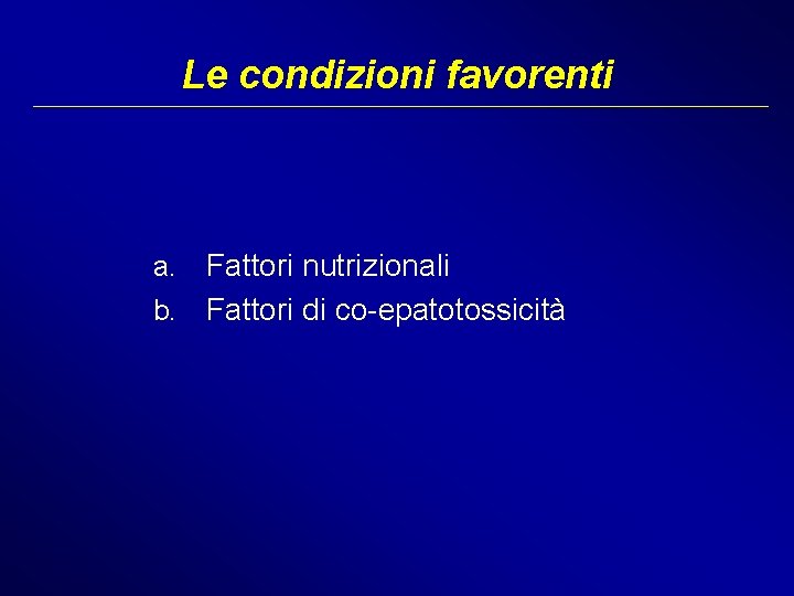 Le condizioni favorenti a. Fattori nutrizionali b. Fattori di co-epatotossicità 