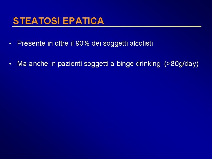 STEATOSI EPATICA • Presente in oltre il 90% dei soggetti alcolisti • Ma anche