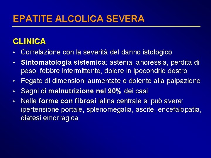 EPATITE ALCOLICA SEVERA CLINICA • Correlazione con la severità del danno istologico • Sintomatologia