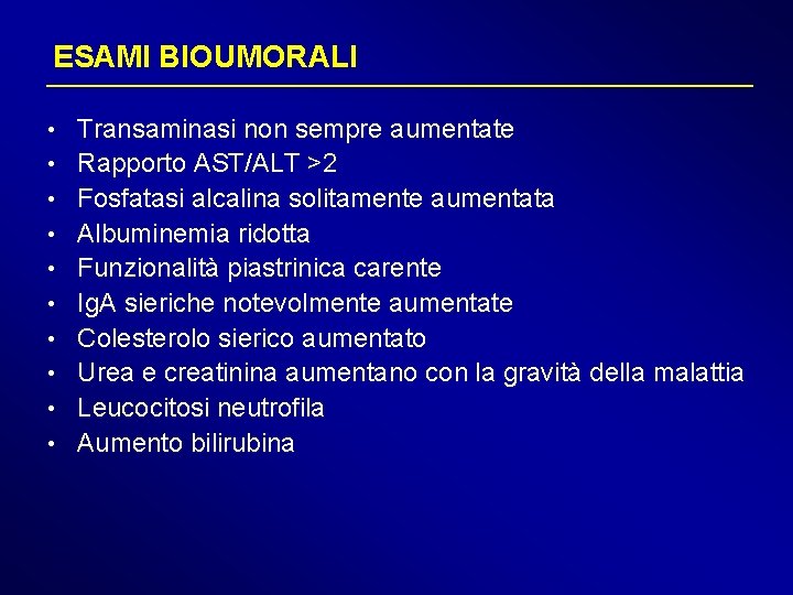 ESAMI BIOUMORALI • • • Transaminasi non sempre aumentate Rapporto AST/ALT >2 Fosfatasi alcalina