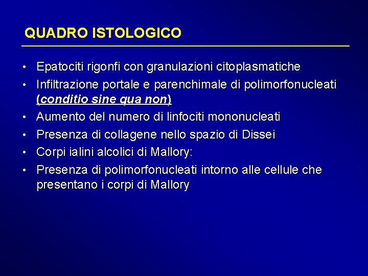 QUADRO ISTOLOGICO • Epatociti rigonfi con granulazioni citoplasmatiche • Infiltrazione portale e parenchimale di