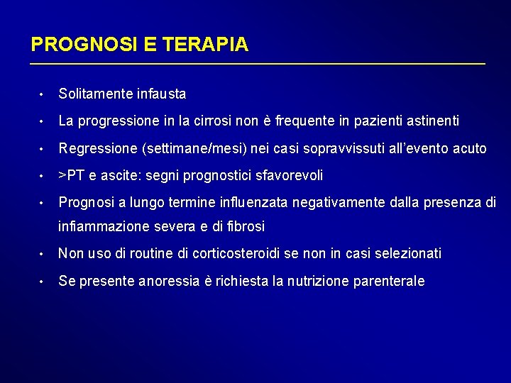 PROGNOSI E TERAPIA • Solitamente infausta • La progressione in la cirrosi non è