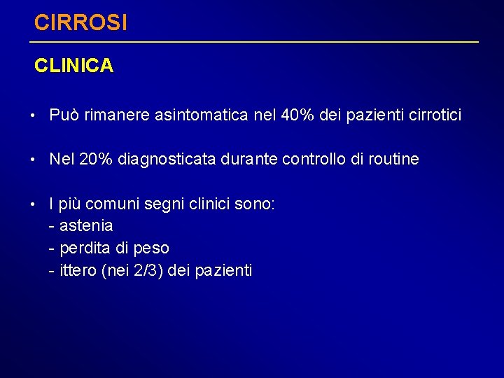 CIRROSI CLINICA • Può rimanere asintomatica nel 40% dei pazienti cirrotici • Nel 20%
