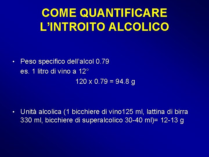 COME QUANTIFICARE L’INTROITO ALCOLICO • Peso specifico dell’alcol 0. 79 es. 1 litro di