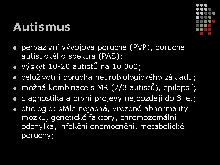 Autismus l l l pervazivní vývojová porucha (PVP), porucha autistického spektra (PAS); výskyt 10