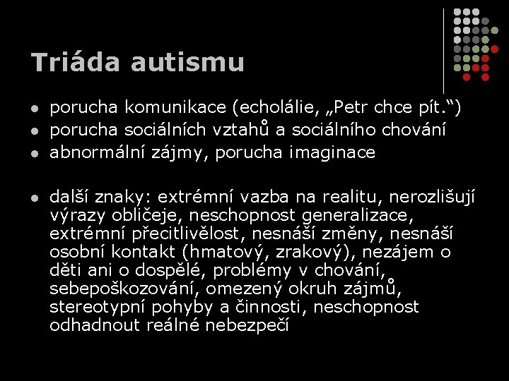 Triáda autismu l l porucha komunikace (echolálie, „Petr chce pít. “) porucha sociálních vztahů