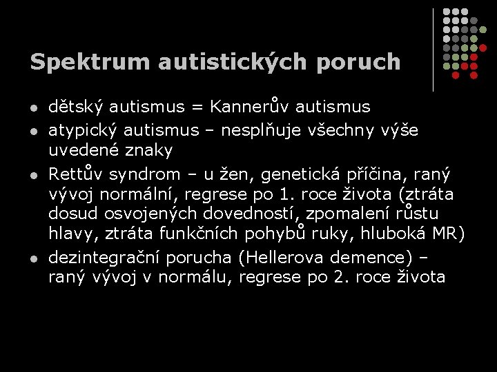 Spektrum autistických poruch l l dětský autismus = Kannerův autismus atypický autismus – nesplňuje