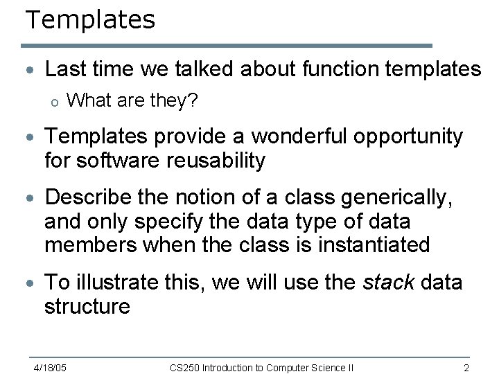 Templates · Last time we talked about function templates o What are they? · Templates · Last time we talked about function templates o What are they? ·