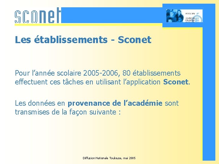 Les établissements - Sconet Pour l’année scolaire 2005 -2006, 80 établissements effectuent ces tâches