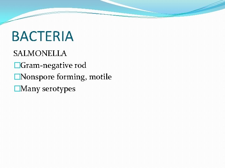BACTERIA SALMONELLA �Gram-negative rod �Nonspore forming, motile �Many serotypes 