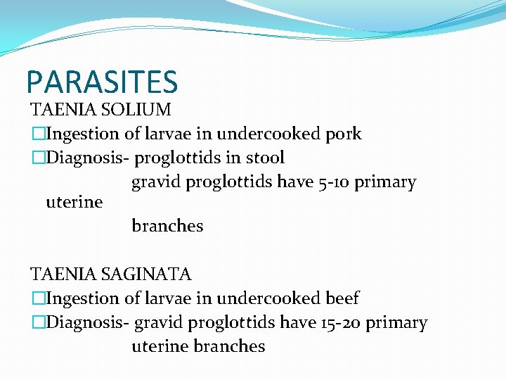 PARASITES TAENIA SOLIUM �Ingestion of larvae in undercooked pork �Diagnosis- proglottids in stool gravid