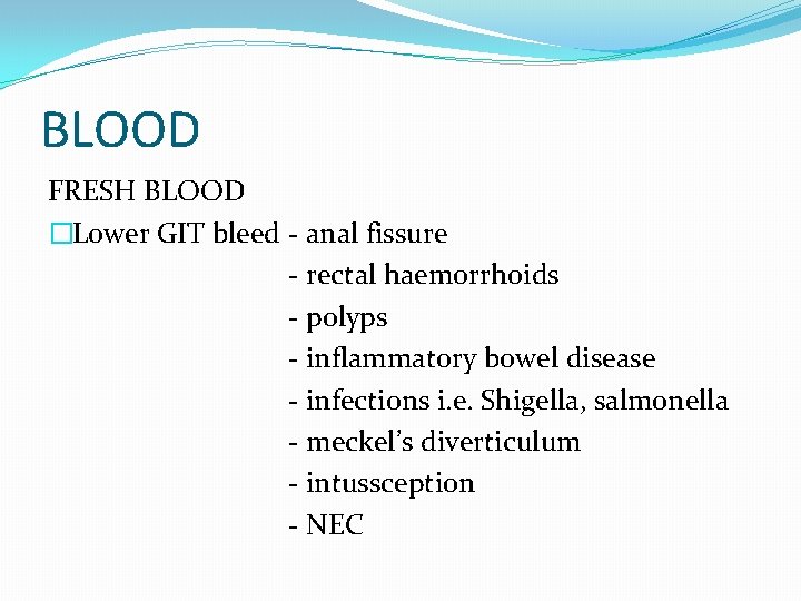 BLOOD FRESH BLOOD �Lower GIT bleed - anal fissure - rectal haemorrhoids - polyps
