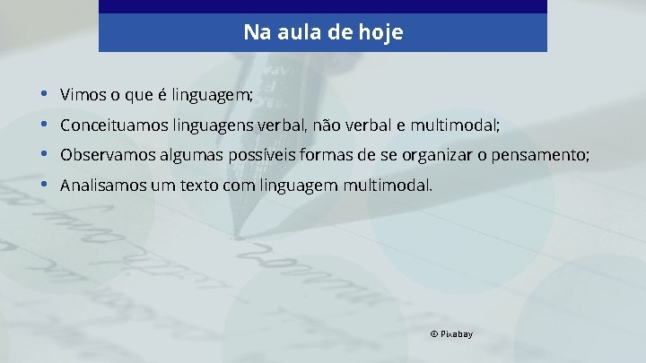 Na aula de hoje • • Vimos o que é linguagem; Conceituamos linguagens verbal,