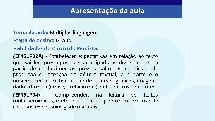 Apresentação da aula Tema da aula: Múltiplas linguagens Etapa de ensino: 6º Ano Habilidades