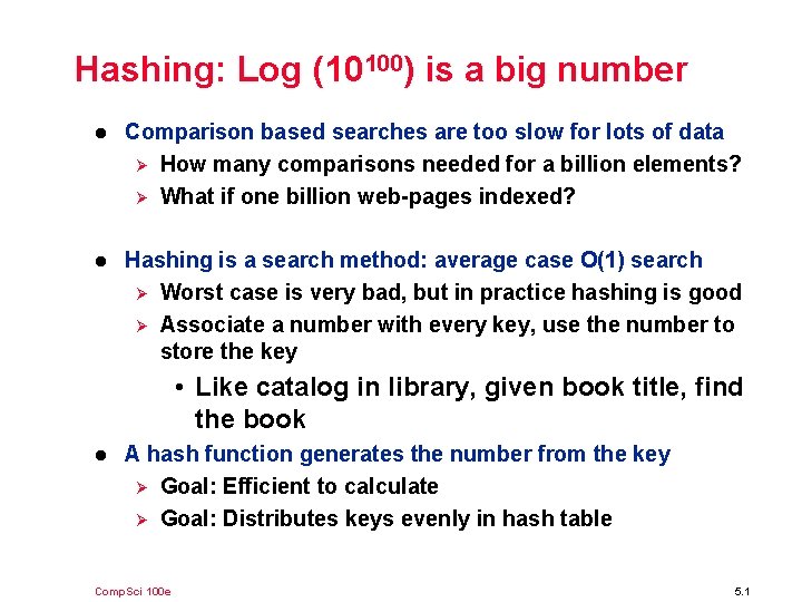 Hashing: Log (10100) is a big number l Comparison based searches are too slow