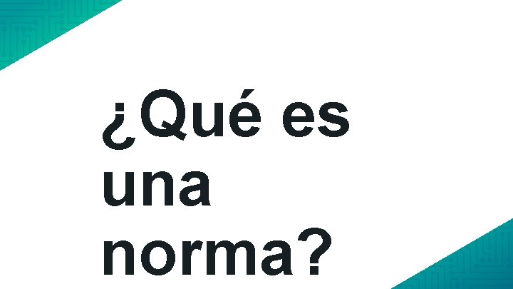 ¿Qué es una norma? 