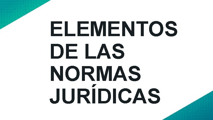 ELEMENTOS DE LAS NORMAS JURÍDICAS 
