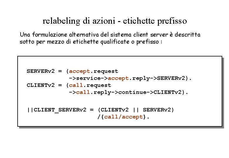 relabeling di azioni - etichette prefisso Una formulazione alternativa del sistema client server è