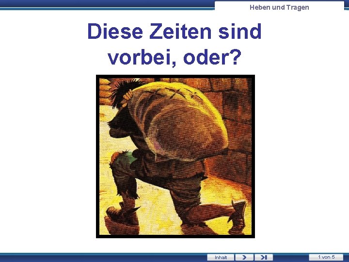 Heben und Tragen Diese Zeiten sind vorbei, oder? Inhalt 1 von 5 