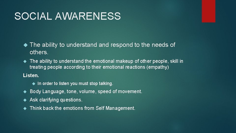 SOCIAL AWARENESS The ability to understand respond to the needs of others. The ability