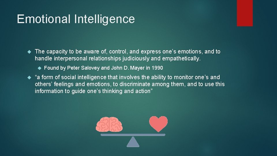 Emotional Intelligence The capacity to be aware of, control, and express one’s emotions, and