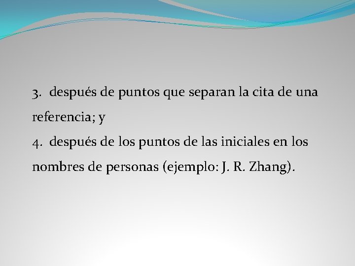 3. después de puntos que separan la cita de una referencia; y 4. después