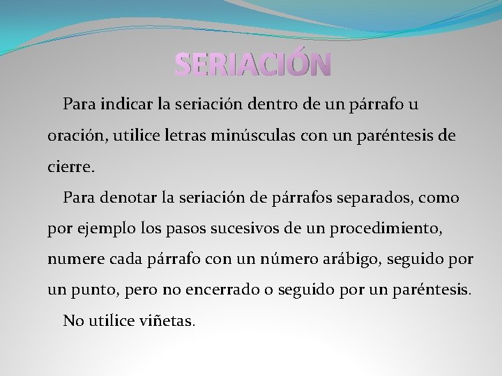 SERIACIÓN Para indicar la seriación dentro de un párrafo u oración, utilice letras minúsculas