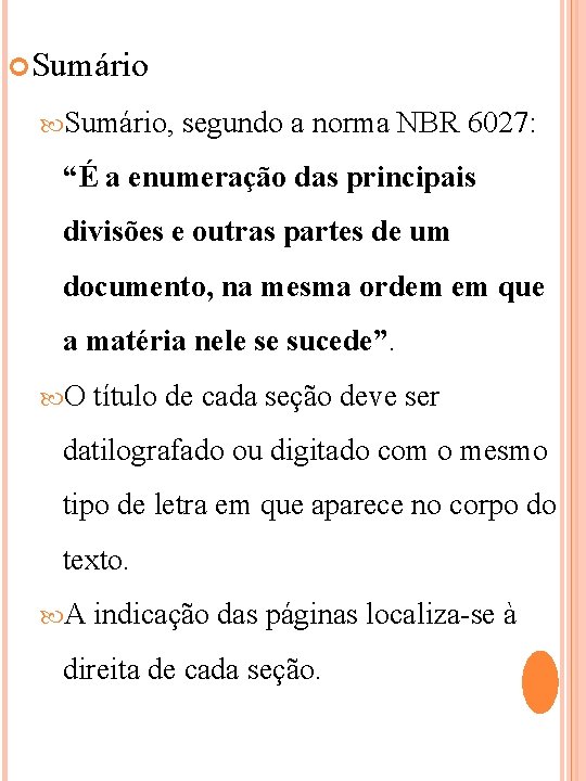  Sumário, segundo a norma NBR 6027: “É a enumeração das principais divisões e