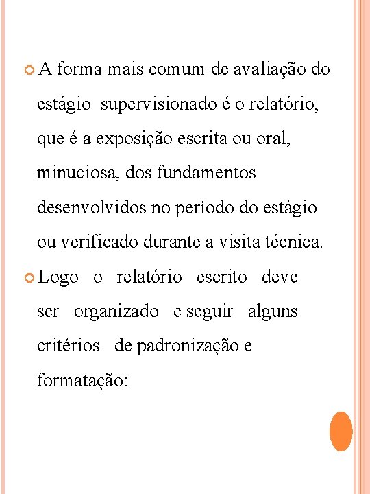  A forma mais comum de avaliação do estágio supervisionado é o relatório, que