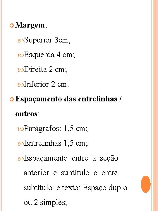  Margem: Superior 3 cm; Esquerda Direita 4 cm; 2 cm; Inferior 2 cm.