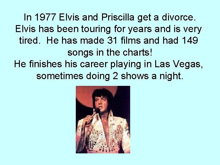 In 1977 Elvis and Priscilla get a divorce. Elvis has been touring for years In 1977 Elvis and Priscilla get a divorce. Elvis has been touring for years