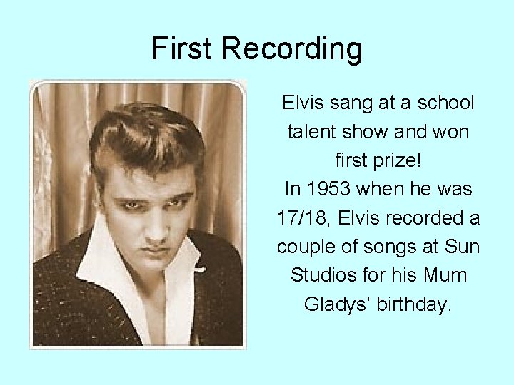 First Recording Elvis sang at a school talent show and won first prize! In First Recording Elvis sang at a school talent show and won first prize! In