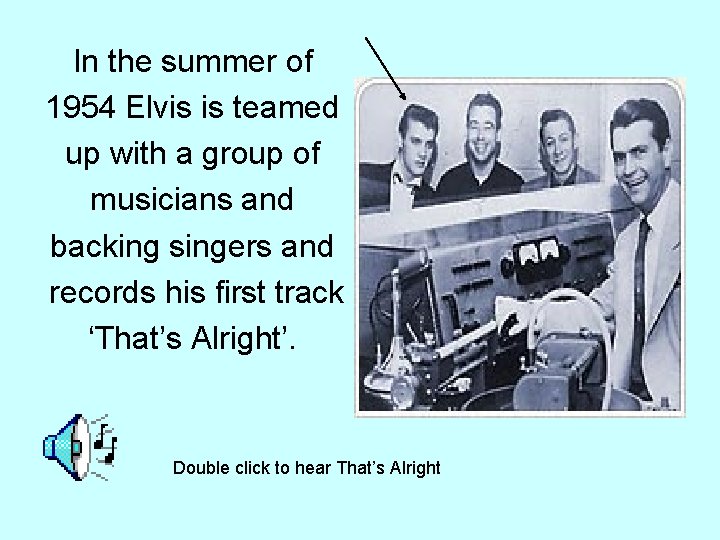 In the summer of 1954 Elvis is teamed up with a group of musicians In the summer of 1954 Elvis is teamed up with a group of musicians