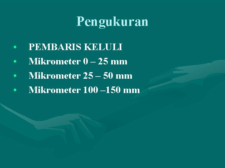 Pengukuran • • PEMBARIS KELULI Mikrometer 0 – 25 mm Mikrometer 25 – 50