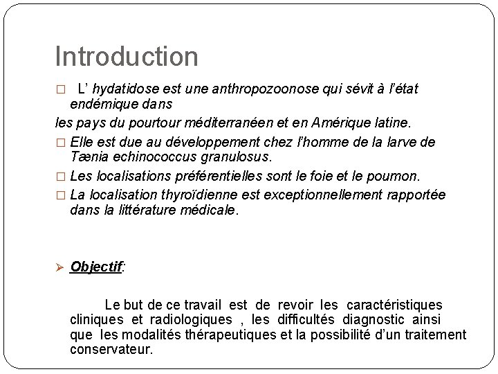 Introduction � L’ hydatidose est une anthropozoonose qui sévit à l’état endémique dans les